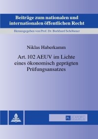 Cover image: Art. 102 AEUV im Lichte eines oekonomisch gepraegten Pruefungsansatzes 1st edition 9783631659519