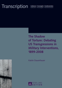 Titelbild: The Shadow of Torture: Debating US Transgressions in Military Interventions, 1899–2008 1st edition 9783631660669