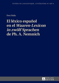 表紙画像: El léxico español en el «Waaren-Lexicon in zwoelf Sprachen» de Ph. A. Nemnich 1st edition 9783631662731