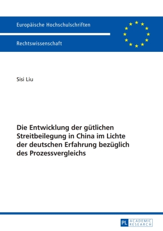 Cover image: Die Entwicklung der guetlichen Streitbeilegung in China im Lichte der deutschen Erfahrung bezueglich des Prozessvergleichs 1st edition 9783631659823