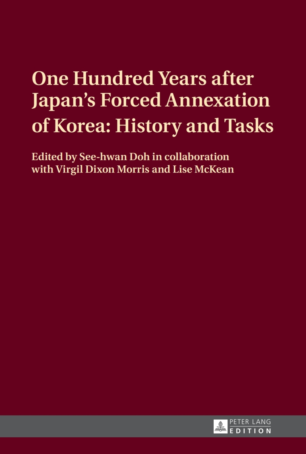One Hundred Years after Japan’s Forced Annexation of Korea: History and Tasks 1st Edition