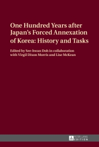 Cover image: One Hundred Years after Japan’s Forced Annexation of Korea: History and Tasks 1st edition 9783631660522