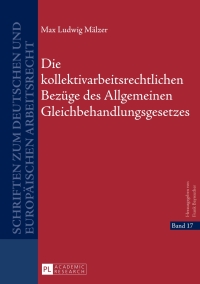 Cover image: Die kollektivarbeitsrechtlichen Bezuege des Allgemeinen Gleichbehandlungsgesetzes 1st edition 9783631659939