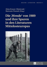 Cover image: Die «Wende» von 1989 und ihre Spuren in den Literaturen Mittelosteuropas 1st edition 9783631663998