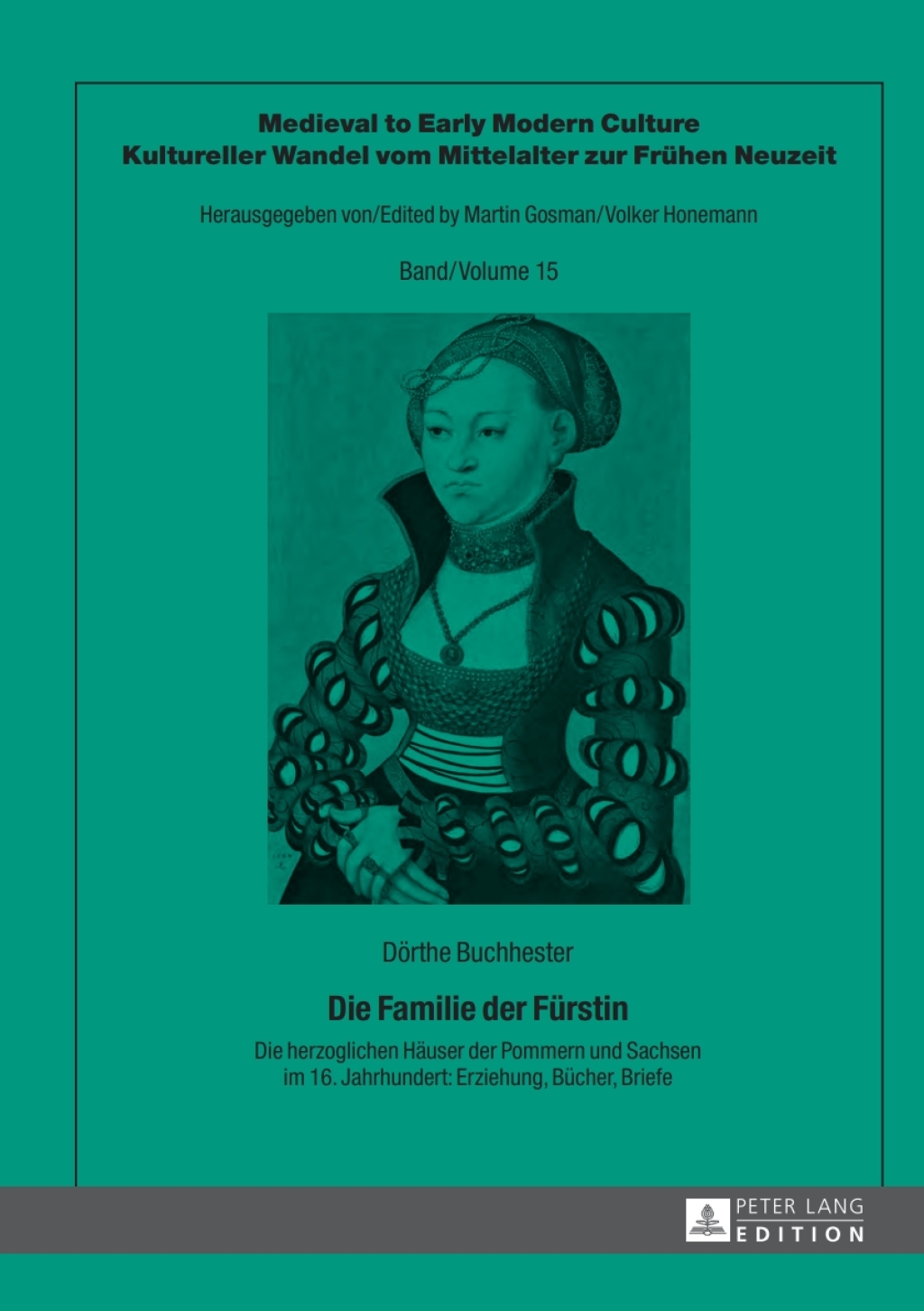 Die Familie der Fuerstin Die herzoglichen Haeuser der Pommern und Sachsen im 16. Jahrhundert: Erziehung, Buecher, Briefe 1st Edition