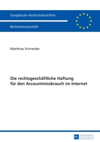 صورة الغلاف: Die rechtsgeschaeftliche Haftung fuer den Accountmissbrauch im Internet 1st edition 9783631662878