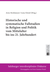 Omslagafbeelding: Historische und systematische Fallstudien in Religion und Politik vom Mittelalter bis ins 21. Jahrhundert 1st edition 9783631663233