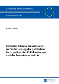 Cover image: Politische Bildung als Instrument zur Verbesserung der politischen Partizipation, des Politikinteresses und der Demokratiequalitaet 1st edition 9783631661437