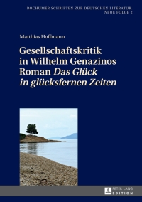 Immagine di copertina: Gesellschaftskritik in Wilhelm Genazinos Roman «Das Glueck in gluecksfernen Zeiten» 1st edition 9783631664889