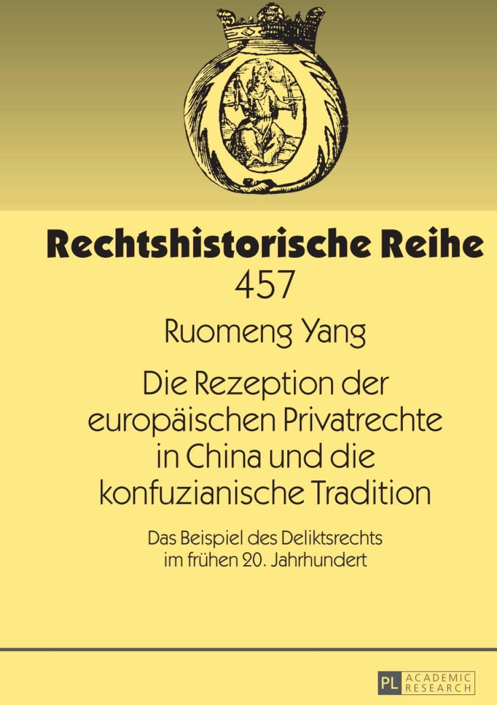 Die Rezeption der europaeischen Privatrechte in China und die konfuzianische Tradition Das Beispiel des Deliktsrechts im fruehen 20. Jahrhundert 1st Edition