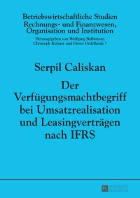 表紙画像: Der Verfuegungsmachtbegriff bei Umsatzrealisation und Leasingvertraegen nach IFRS 1st edition 9783631665015