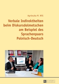 Cover image: Verbale Indirektheiten beim Diskursdolmetschen am Beispiel des Sprachenpaars Polnisch–Deutsch 1st edition 9783631663684