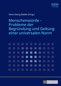 Titelbild: Menschenwuerde – Probleme der Begruendung und Geltung einer universalen Norm 1st edition 9783631661802