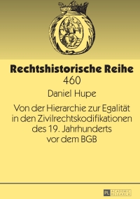 Cover image: Von der Hierarchie zur Egalitaet in den Zivilrechtskodifikationen des 19. Jahrhunderts vor dem BGB 1st edition 9783631665329