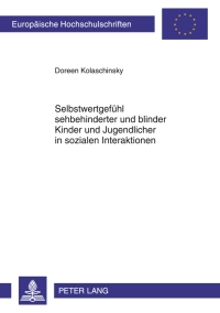 Omslagafbeelding: Selbstwertgefuehl sehbehinderter und blinder Kinder und Jugendlicher in sozialen Interaktionen 1st edition 9783631620298