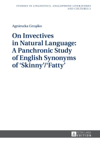 صورة الغلاف: On Invectives in Natural Language: A Panchronic Study of English Synonyms of ‘Skinny’/‘Fatty’ 1st edition 9783631666449