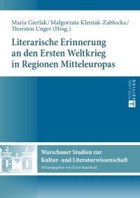 Omslagafbeelding: Literarische Erinnerung an den Ersten Weltkrieg in Regionen Mitteleuropas 1st edition 9783631665817