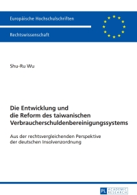 Imagen de portada: Die Entwicklung und die Reform des taiwanischen Verbraucherschuldenbereinigungssystems 1st edition 9783631666807