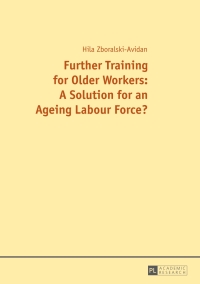 Omslagafbeelding: Further Training for Older Workers: A Solution for an Ageing Labour Force? 1st edition 9783631666906