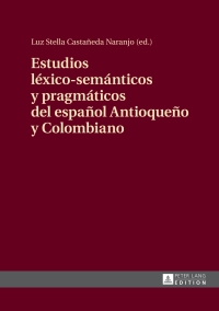 Imagen de portada: Estudios léxico-semánticos y pragmáticos del español Antioqueño y Colombiano 1st edition 9783631666982