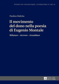 صورة الغلاف: Il movimento del dono nella poesia di Eugenio Montale 1st edition 9783631710302