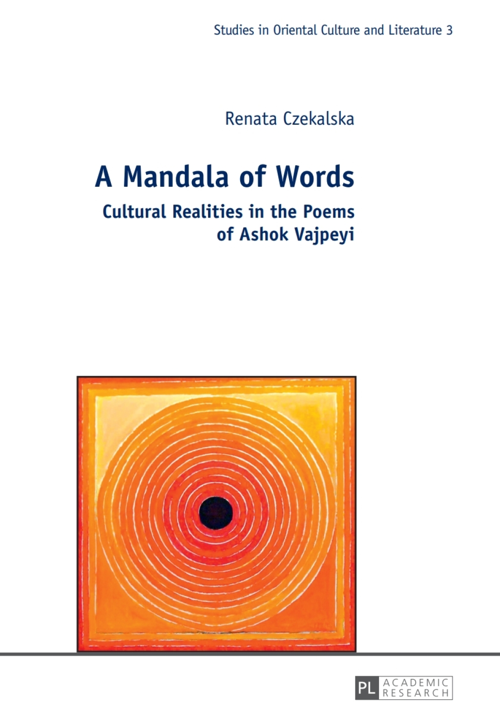 A Mandala of Words Cultural Realities in the Poems of Ashok Vajpeyi 1st Edition
