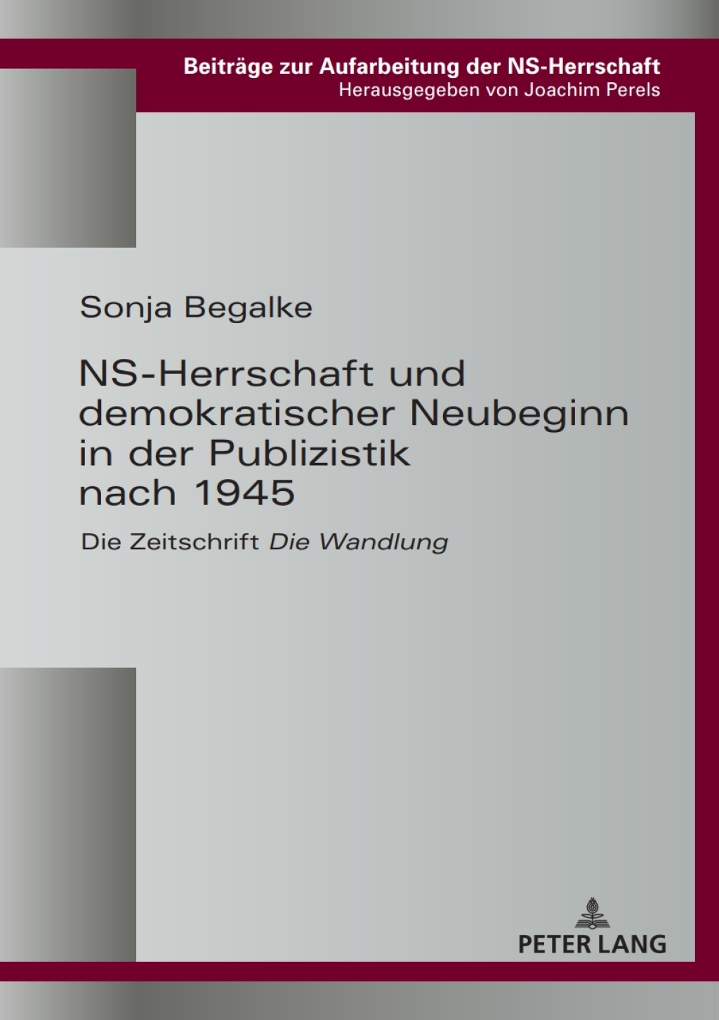 NS-Herrschaft und demokratischer Neubeginn in der Publizistik nach 1945 Die Zeitschrift «Die Wandlung» 1st Edition