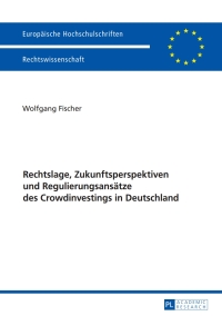 Cover image: Rechtslage, Zukunftsperspektiven und Regulierungsansaetze des Crowdinvestings in Deutschland 1st edition 9783631670750