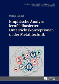 Cover image: Empirische Analyse lernfeldbasierter Unterrichtskonzeptionen in der Metalltechnik 1st edition 9783631673713