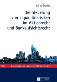 Omslagafbeelding: Die Steuerung von Liquiditaetsrisiken im Aktienrecht und Bankaufsichtsrecht 1st edition 9783631675076