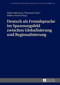 Immagine di copertina: Deutsch als Fremdsprache im Spannungsfeld zwischen Globalisierung und Regionalisierung 1st edition 9783631673430