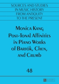 Omslagafbeelding: Post-Tonal Affinities in Piano Works of Bartók, Chen, and Crumb 1st edition 9783631676455