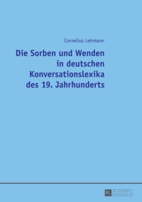 Cover image: Die Sorben und Wenden in deutschen Konversationslexika des 19. Jahrhunderts 1st edition 9783631676493