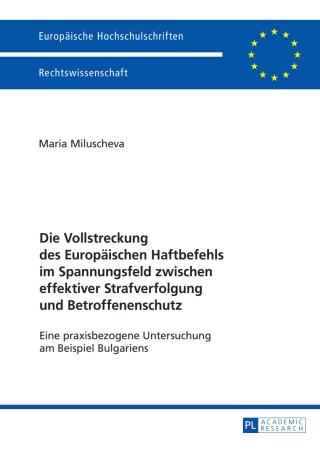 Cover image: Die Vollstreckung des Europaeischen Haftbefehls im Spannungsfeld zwischen effektiver Strafverfolgung und Betroffenenschutz 1st edition 9783631676554