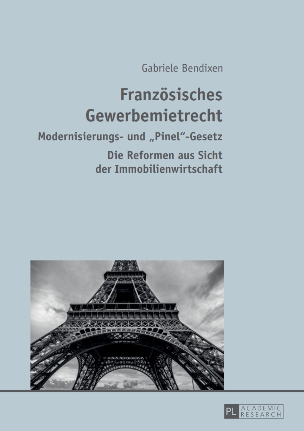 Franzoesisches Gewerbemietrecht Modernisierungs- und «Pinel»-Gesetz – Die Reformen aus Sicht der Immobilienwirtschaft 1st Edition