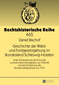 Imagen de portada: Geschichte der Wald- und Forstgesetzgebung im Bundesland Schleswig-Holstein 1st edition 9783631679289