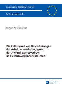 Imagen de portada: Die Zulaessigkeit von Beschraenkungen der Arbeitnehmerfreizuegigkeit durch Wettbewerbsverbote und Verschwiegenheitspflichten 1st edition 9783631675830