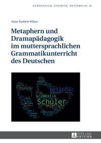 Cover image: Metaphern und Dramapaedagogik im muttersprachlichen Grammatikunterricht des Deutschen 1st edition 9783631675847