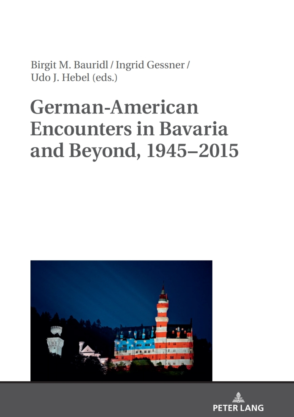 German-American Encounters in Bavaria and Beyond, 1945–2015 1st Edition