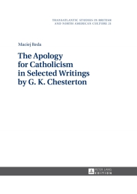 Cover image: The Apology for Catholicism in Selected Writings by G. K. Chesterton 1st edition 9783631676912