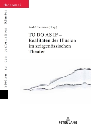 Imagen de portada: TO DO AS IF – Realitaeten der Illusion im zeitgenoessischen Theater 1st edition 9783631677216