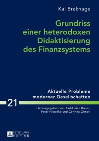 صورة الغلاف: Grundriss einer heterodoxen Didaktisierung des Finanzsystems 1st edition 9783631681107