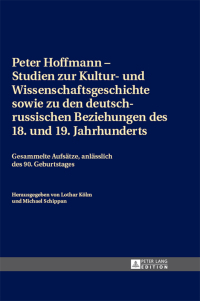 Immagine di copertina: Peter Hoffmann – Studien zur Kultur- und Wissenschaftsgeschichte sowie zu den deutsch-russischen Beziehungen des 18. und 19. Jahrhunderts 1st edition 9783631665749