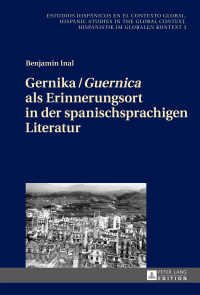 Titelbild: Gernika / «Guernica» als Erinnerungsort in der spanischsprachigen Literatur 1st edition 9783631666241