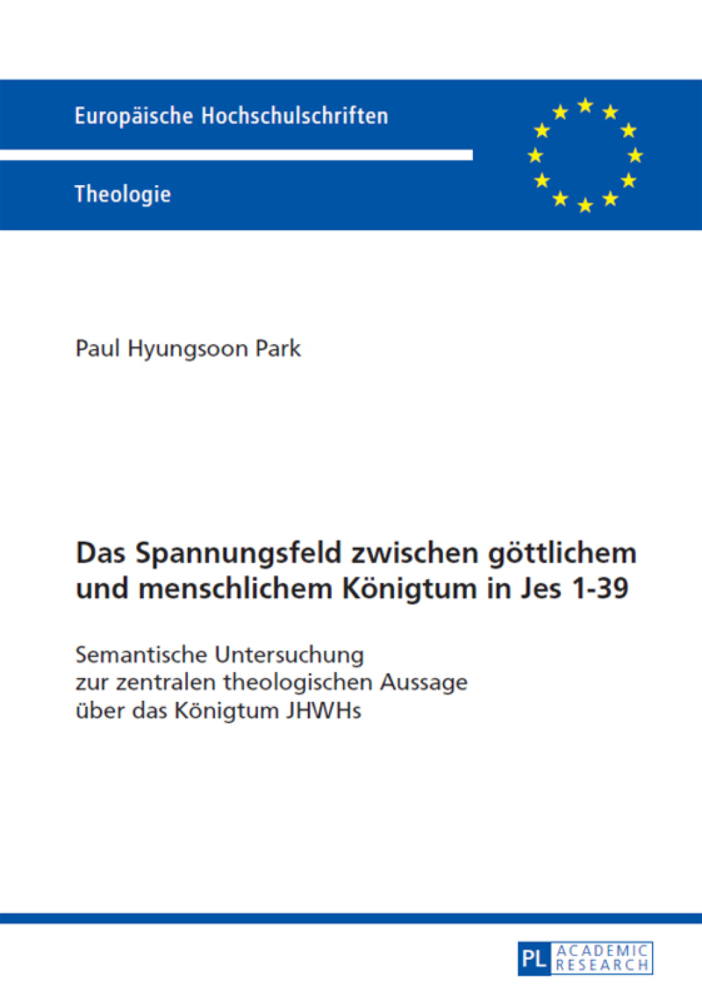 Das Spannungsfeld zwischen goettlichem und menschlichem Koenigtum in Jes 1–39 Semantische Untersuchung zur zentralen theologischen Aussage ueber das Koenigtum JHWHs 1st Edition