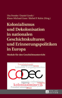 Cover image: Kolonialismus und Dekolonisation in nationalen Geschichtskulturen und Erinnerungspolitiken in Europa 1st edition 9783631666012