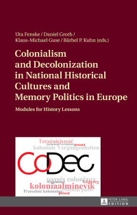 Cover image: Colonialism and Decolonization in National Historical Cultures and Memory Politics in Europe 1st edition 9783631665992