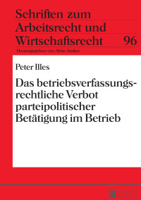 Cover image: Das betriebsverfassungsrechtliche Verbot parteipolitischer Betaetigung im Betrieb 1st edition 9783631670811
