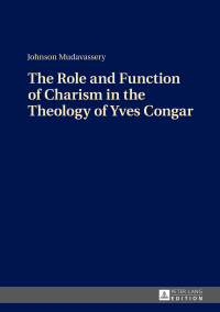 Cover image: The Role and Function of Charism in the Theology of Yves Congar 1st edition 9783631670804