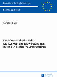 Imagen de portada: Der Blinde sucht das Licht: Die Auswahl des Sachverstaendigen durch den Richter im Strafverfahren 1st edition 9783631670569